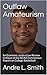 Outlaw Amateurism by Andre L. Smith