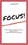 FOCUS!: 5 Keys to Increase Productivity, Reduce Stress, and Accomplish Your Goals!