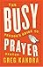 The Busy Person's Guide to Prayer by Greg Kandra