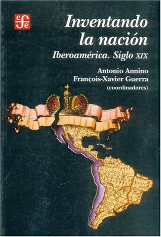 Inventando la nación. Iberoamérica siglo XIX (Paperback)