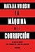 La máquina de la corrupción by Natalia Volosin