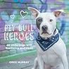 Pit Bull Heroes by Greg  Murray