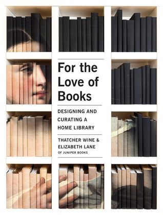 For the Love of Books: Designing and Curating a Home Library (Hardcover)