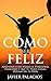 CÓMO SER FELIZ: Aprender a ...