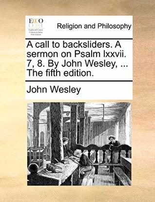 A Call to Backsliders. a Sermon on Psalm LXXVII. 7, 8. by John Wesley, ... the Fifth Edition.