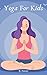 Yoga For Kids: Book for Kid...
