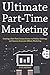 Ultimate Part-Time Marketin...