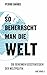 So beherrscht man die Welt:...