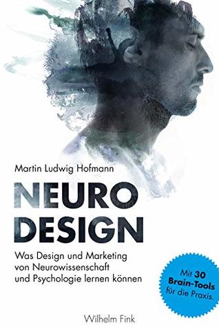Neuro Design: Was Design und Marketing von Neurowissenschaft und Psychologie lernen können (German Edition)