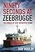 Ninety Seconds at Zeebrugge: The Herald of Free Enterprise Story
