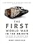 First World War in 100 Objects: The Story of the Great War Told Through the Objects that Shaped It