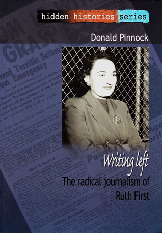 Writing Left: The Radical Journalism of Ruth First (Hidden Histories Series)