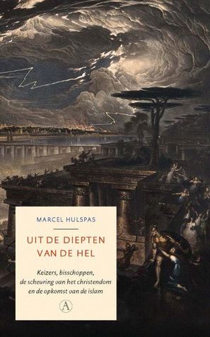 Uit de diepten van de hel. Keizers, bisschoppen, ketters, het verval van het christendom en de opkomst van de islam (Paperback)
