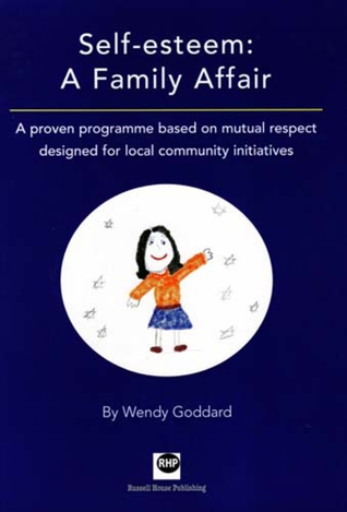 Self Esteem: A Family Affair: A Proven Programme Based on Mutual Respect Designed for Local Community Initiatives