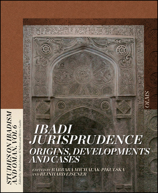 Ibadi Jurisprudence: Origins, Developments and Cases (Studies on Ibadism and Oman, 6)
