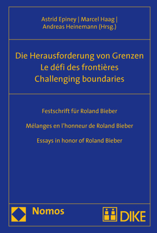 Challenging Boundaries. Die Herausforderung von Grenzen. Le defi des frontieres.: Essays in honor of Roland Bieber. Festschrift fur Roland Bieber. Melanges en l'honneur de Roland Bieber