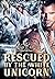 Rescued By The White Unicorn by Hollie Hutchins