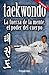 Taekwondo: La fuerza de la mente, el poder del cuerpo (Spanish Edition)