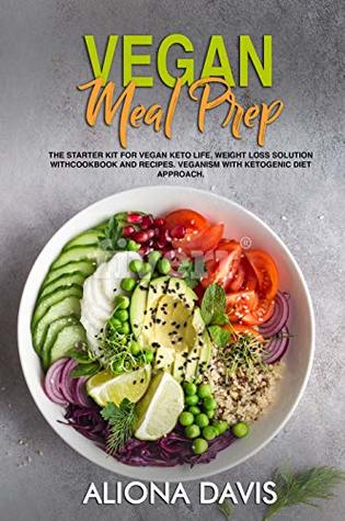 Vegan Meal Prep: The Starter Kit for Vegan Keto life, Weight Loss Solution with Cookbook and Recipes. Veganism with Ketogenic Diet Approach and Plant Based Diet with Whole Food. (Kindle Edition)