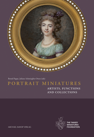 Portrait Miniatures: Artists, Functions and Collections