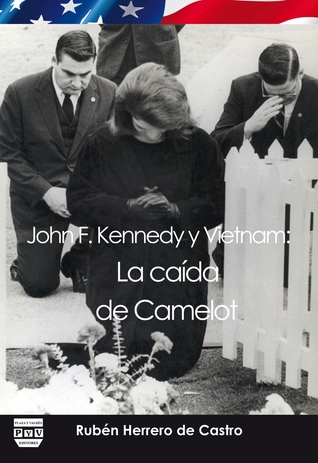 John F. Kennedy y Vietnam: La caída de Camelot (Spanish Edition)
