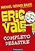 Eric Vale: Completo Desastre