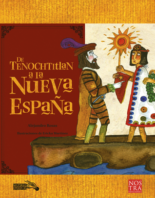Tenochtitlan a la Nueva España, De (Historias de verdad/ True Stories) (Spanish Edition)
