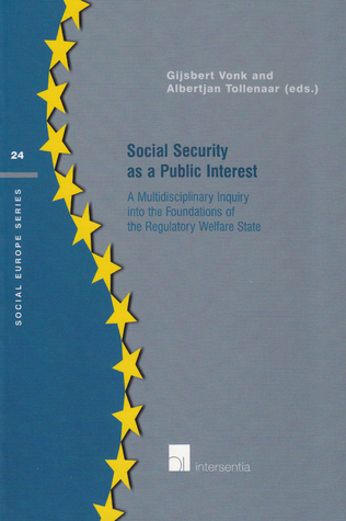 Social Security as a Public Interest: A Multidisciplinary Inquiry into the Foundations of the Regulatory Welfare State (24) (Social Europe Series)