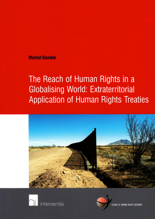The Reach of Human Rights in a Globalising World: Extraterritorial Application of Human Rights Treaties (32) (School of Human Rights Research)