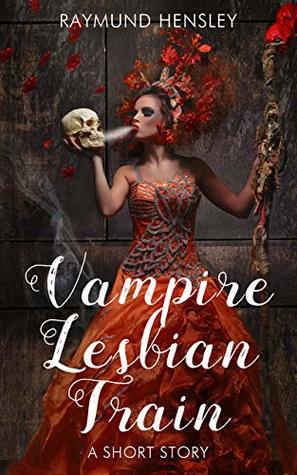 Vampire Lesbian Train: A Short Story (Kindle Edition)