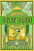 Or Else the Light