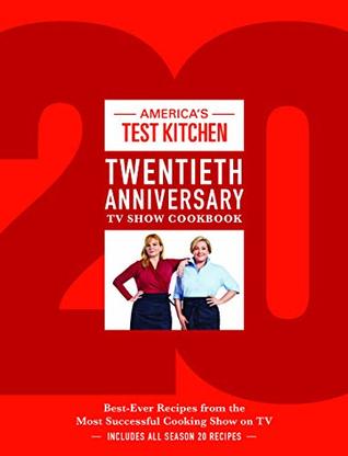 America's Test Kitchen Twentieth Anniversary TV Show Cookbook: Best-Ever Recipes from the Most Successful Cooking Show on TV (Complete ATK TV Show Cookbook)