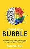 Living in a Bubble: A Guide to being diagnosed with High Functioning Asperger’s as an Adult