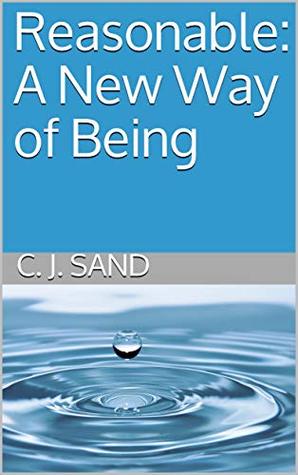 Reasonable: A New Way of Being (Kindle Edition)