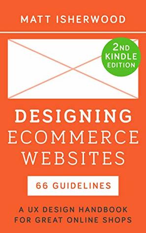 Designing Ecommerce Websites: UX design insights to take your store to the next level (Kindle Edition)