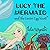Lucy the Mermaid and the Ea...