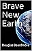 Brave New Earth by Douglas Beardmore
