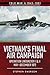 Vietnam's Final Air Campaign: Operation Linebacker I & II, May–December 1972