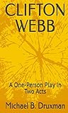 CLIFTON WEBB: A One-Person Play in Two Acts (The Hollywood Legends Book 41) CLIFTON WEBB: A One-Person Play in Two Acts (The Hollywood Legends Book 41)