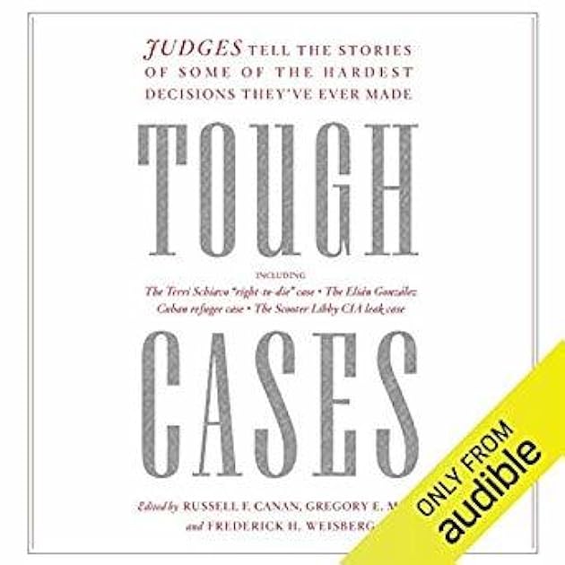Tough Cases: Judges Tell the Stories of Some of the Hardest Decisions They've Ever Made