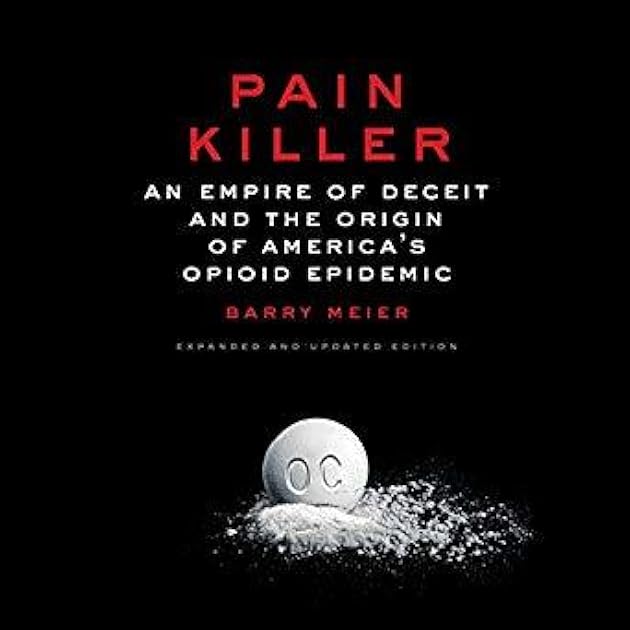 Pain Killer: An Empire of Deceit and the Origin of America's Opioid Epidemic