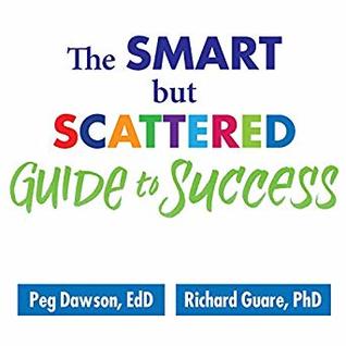 pdf download The Smart but Scattered Guide to Success: How to Use Your Brain's Executive Skills to Keep Up, Stay Calm, and Get Organized at Work and at Home