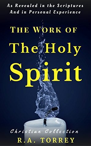 The Work of the Holy Spirit: Revealed in the Bible and in Personal Experience (Annotated)