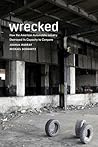 Wrecked: How the American Automobile Industry Destroyed Its Capacity to Compete Wrecked: How the American Automobile Industry Destroyed Its Capacity to Compete