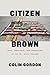 Citizen Brown by Colin Gordon