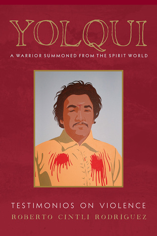 Yolqui, a Warrior Summoned from the Spirit World: Testimonios on Violence