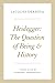 Heidegger: The Question of Being and History (The Seminars of Jacques Derrida)