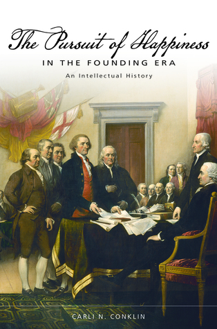 The Pursuit of Happiness in the Founding Era: An Intellectual History (Studies in Constitutional Democracy)