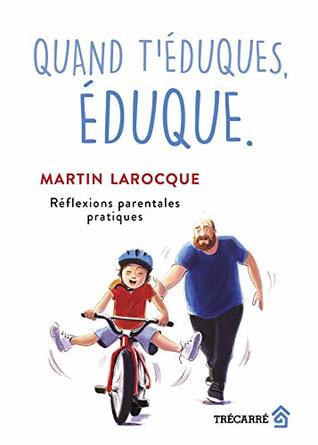Quand t'éduques, éduque.: Réflexions parentales pratiques (French Edition)
