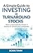 A Simple Guide To Investing in Turnaround Stocks by Boris Timm